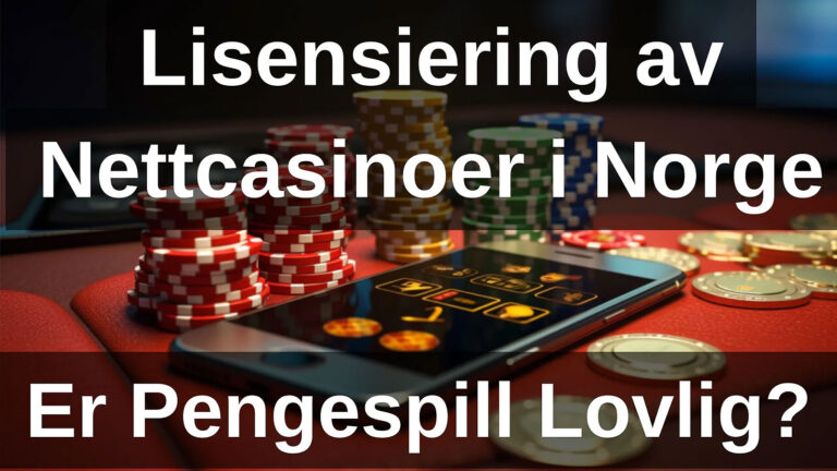 Lisensiering av nettcasinoer i Norge: er pengespill lovlig?